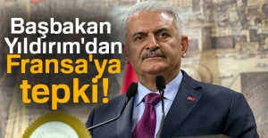 Başbakan Yıldırım'dan Fransa'ya tepki!