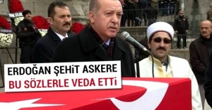 Cumhurbaşkanı Erdoğan şehit askere böyle veda etti