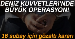 Deniz Kuvvetleri'nde büyük operasyon! 16 subay için gözaltı kararı