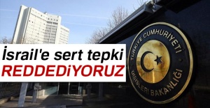 Dışişleri'nden İsrail'e sert tepki: 'Gayrimeşru adımı reddediyoruz'