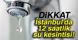 İstanbul'da su kesintisi!