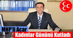 MHP'li Acar, Dünya Kadınlar Günü'nü Kutladı