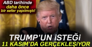 Trump'ın isteği 11 Kasım'da gerçekleşiyor