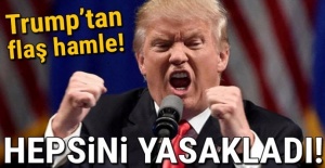 Trump'tan flaş hamle: Yasakladı