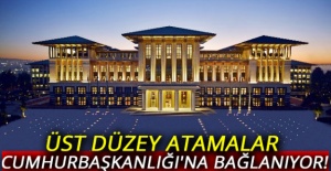 Üst düzey atamalar Cumhurbaşkanlığı'na bağlanıyor