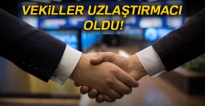 Vekiller uzlaştırmacı oldu