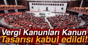 Vergi Kanunları Kanun Tasarısı kabul edildi