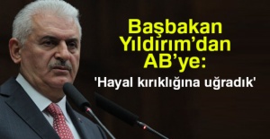 Başbakan Yıldırım’dan AB’ye: 'Hayal kırıklığına uğradık'