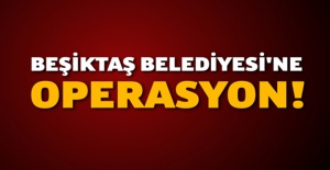Beşiktaş Belediyesi'ne operasyon