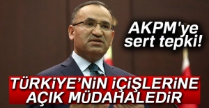 Bozdağ'dan AKPM'ye sert tepki!
