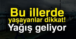 Bu illerde yaşayanlar dikkat! Yağış geliyor...