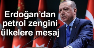 Cumhurbaşkanı Erdoğan’dan petrol zengini ülkelere mesaj
