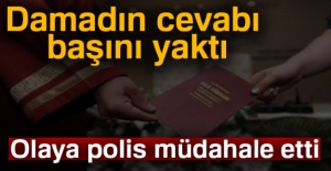 Damadın cevabı başını yaktı