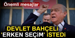 Devlet Bahçeli 'Erken Seçim' istedi