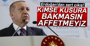 Erdoğan: 'Kimse kusura bakmasın! Affetmeyiz...'