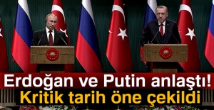 Erdoğan ve Putin anlaştı! Kritik tarih öne çekildi