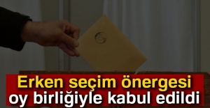 Erken seçim önergesi komisyonda oy birliğiyle kabul edildi