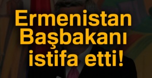 Ermenistan Başbakanı istifa etti!