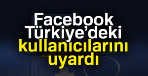 Facebook, Türkiye’deki kullanıcılarını uyardı
