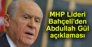 MHP Lideri Bahçeli'den Abdullah Gül açıklaması