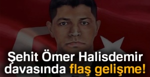 Şehit Ömer Halisdemir davasında flaş gelişme!