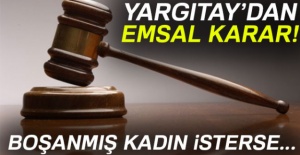 Yargıtay'dan Emsal Karar! Boşanmış Kadın İsterse...