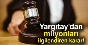 Yargıtay'dan milyonları ilgilendiren karar