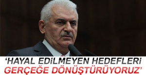 Yıldırım: 'Hayal edilemeyen hedefleri birer birer gerçeğe dönüştürüyoruz'