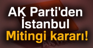 AK Parti'den flaş İstanbul Mitingi kararı!