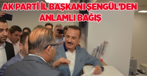 AK Parti İl Başkanı Şengül’den Anlamlı Bağış