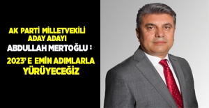 AK Partili Mertoğlu: 2023 hedeflerine emin adımlarla ilerleyeceğiz
