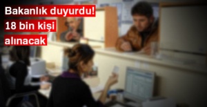 Bakanlık duyurdu! 18 bin kişi alınacak