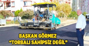 Başkan Görmez 'Torbalı Sahipsiz Değil'