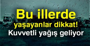 Bu illerde yaşayanlar dikkat!