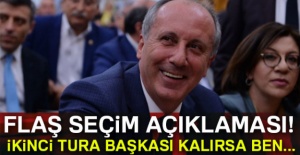 Cumhurbaşkanı adayı İnce'den flaş seçim açıklaması!