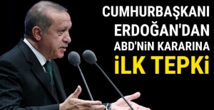 Cumhurbaşkanı Erdoğan'dan ABD'nin kararına ilk tepki