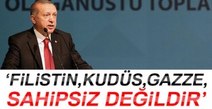 Erdoğan: Filistin, Kudüs, Gazze sahipsiz değildir