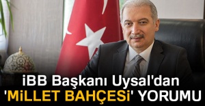 İBB Başkanı Uysal'dan 'millet bahçesi' yorumu