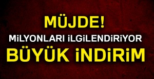 Milyonları ilgilendiriyor! Büyük indirim