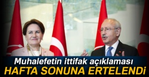 Muhalefetin ittifak açıklaması ertelendi