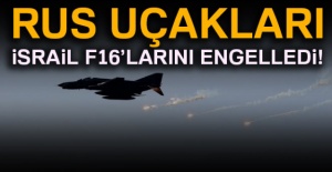 Rus uçakları, İsrail F16’larını engelledi