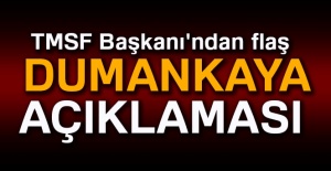 TMSF Başkanı'ndan flaş Dumankaya açıklaması