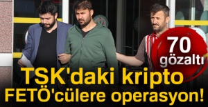 TSK'daki kripto FETÖ'cülere operasyon