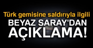 Türk gemisine saldırıyla ilgili Beyaz Saray'dan açıklama