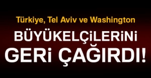 Türkiye büyükelçileri geri çağırdı!