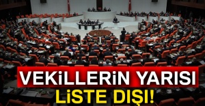 Vekillerin yarısı liste dışı!