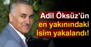 Adil Öksüz’ün en yakınındaki isim yakalandı