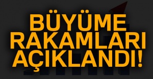 Büyüme rakamları açıklandı!