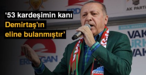 Cumhurbaşkanı Erdoğan: 53 kardeşimin kanı Demirtaş'ın eline bulanmıştır