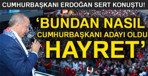 Cumhurbaşkanı Erdoğan: 'Bundan nasıl cumhurbaşkanı adayı oldu hayret'